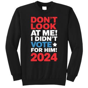 DonT Look At Me! I DidnT Vote For Him Democrat Liberal Sweatshirt