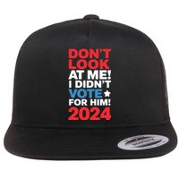 DonT Look At Me! I DidnT Vote For Him Democrat Liberal Flat Bill Trucker Hat