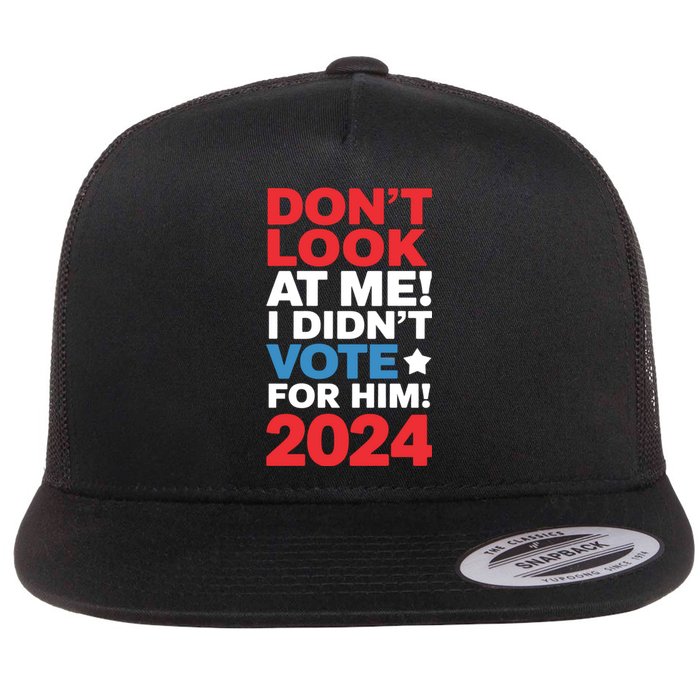 DonT Look At Me! I DidnT Vote For Him Democrat Liberal Flat Bill Trucker Hat