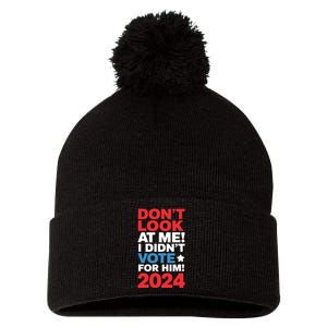 DonT Look At Me! I DidnT Vote For Him Democrat Liberal Pom Pom 12in Knit Beanie