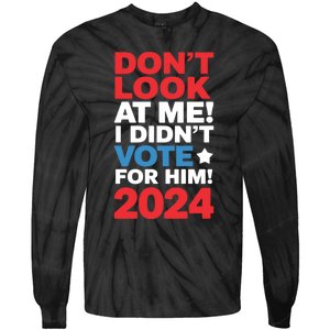 DonT Look At Me! I DidnT Vote For Him Democrat Liberal Tie-Dye Long Sleeve Shirt