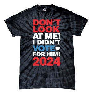 DonT Look At Me! I DidnT Vote For Him Democrat Liberal Tie-Dye T-Shirt