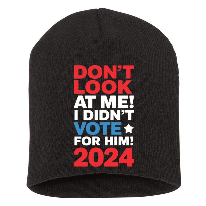 DonT Look At Me! I DidnT Vote For Him Democrat Liberal Short Acrylic Beanie