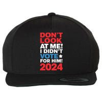 DonT Look At Me! I DidnT Vote For Him Democrat Liberal Wool Snapback Cap