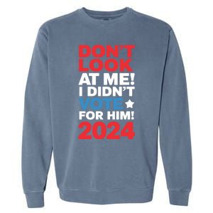 DonT Look At Me! I DidnT Vote For Him Democrat Liberal Garment-Dyed Sweatshirt