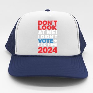 DonT Look At Me! I DidnT Vote For Him Democrat Liberal Trucker Hat