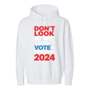 DonT Look At Me! I DidnT Vote For Him Democrat Liberal Garment-Dyed Fleece Hoodie