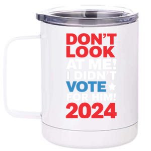 DonT Look At Me! I DidnT Vote For Him Democrat Liberal 12 oz Stainless Steel Tumbler Cup