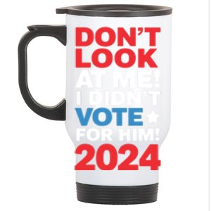 DonT Look At Me! I DidnT Vote For Him Democrat Liberal Stainless Steel Travel Mug