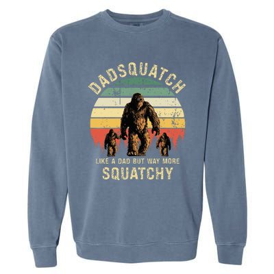 Dadsquatch Like A Dad Way More Squatchy Funny Bigfoot Garment-Dyed Sweatshirt