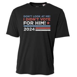 DonT Look At Me ! I DidnT Vote For Him Cooling Performance Crew T-Shirt