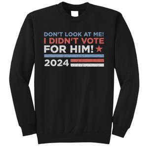 DonT Look At Me ! I DidnT Vote For Him Sweatshirt