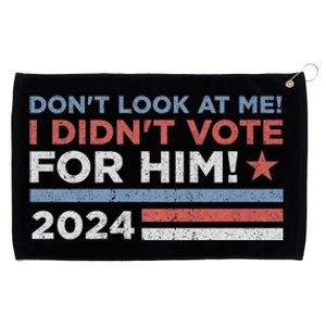 DonT Look At Me ! I DidnT Vote For Him Grommeted Golf Towel