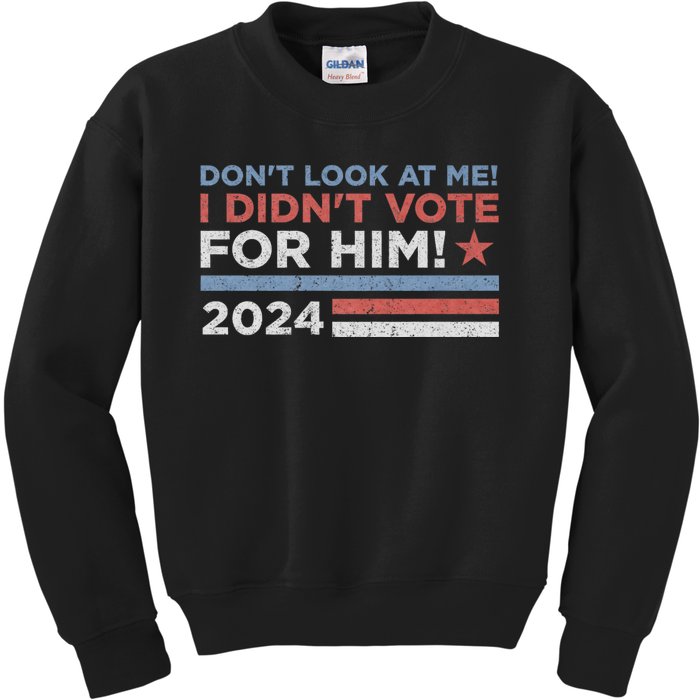 DonT Look At Me ! I DidnT Vote For Him Kids Sweatshirt