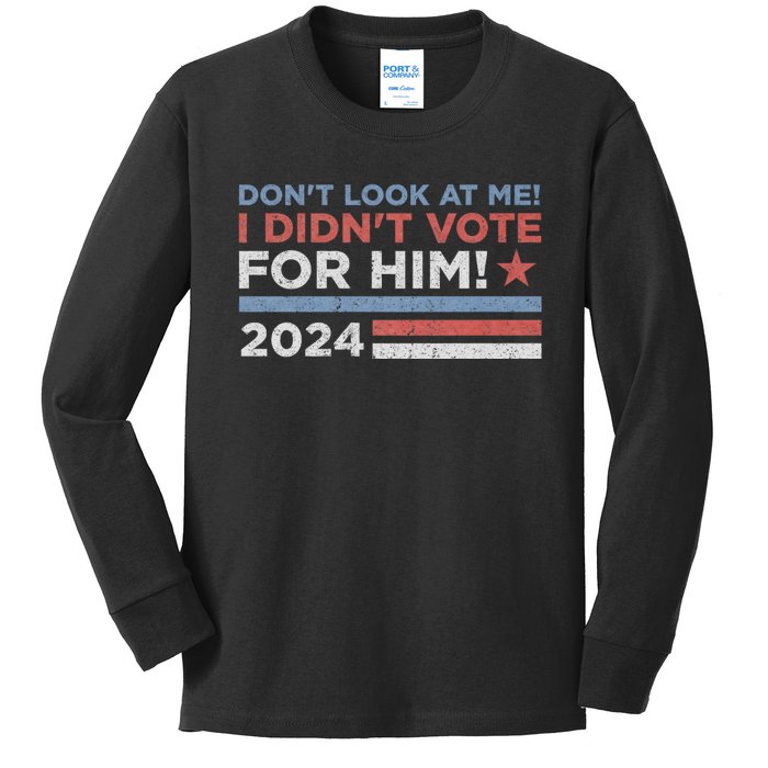 DonT Look At Me ! I DidnT Vote For Him Kids Long Sleeve Shirt