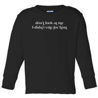 DonT Look At Me I DidnT Vote For Him Feminist Democrats Toddler Long Sleeve Shirt