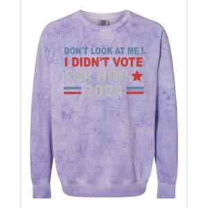 DonT Look At Me I DidnT Vote For Him Colorblast Crewneck Sweatshirt