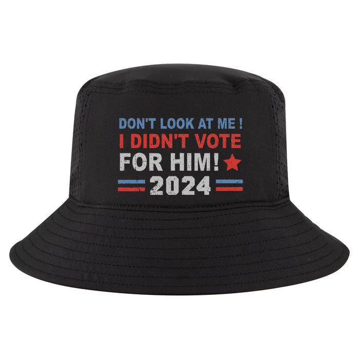 DonT Look At Me I DidnT Vote For Him Cool Comfort Performance Bucket Hat