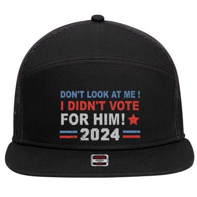 DonT Look At Me I DidnT Vote For Him 7 Panel Mesh Trucker Snapback Hat