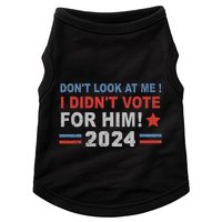 DonT Look At Me I DidnT Vote For Him Doggie Tank