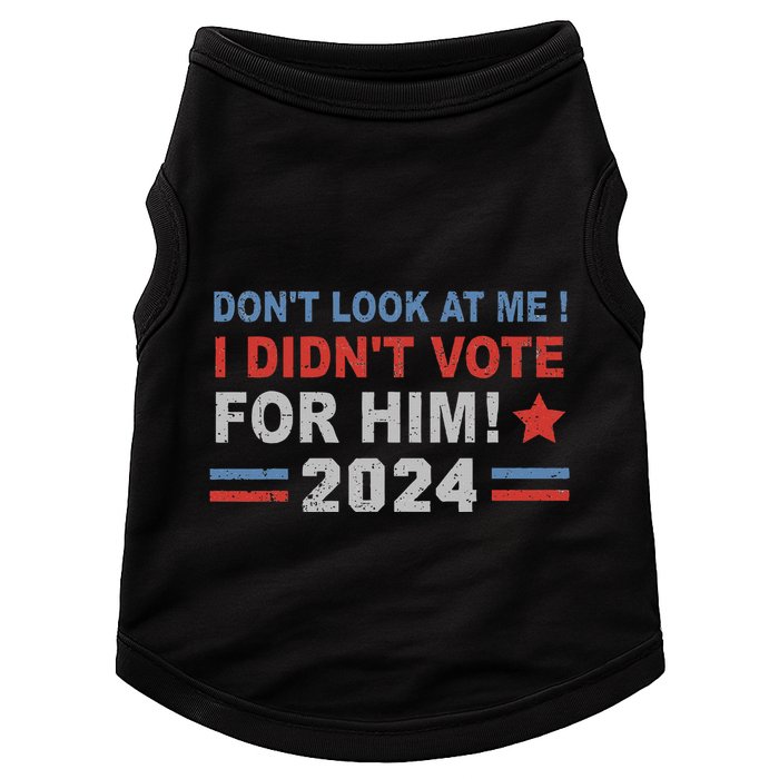 DonT Look At Me I DidnT Vote For Him Doggie Tank