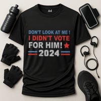 DonT Look At Me I DidnT Vote For Him Performance Shirt