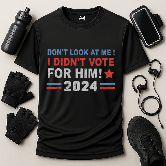 DonT Look At Me I DidnT Vote For Him Performance Shirt