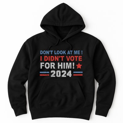 DonT Look At Me I DidnT Vote For Him Hoodie