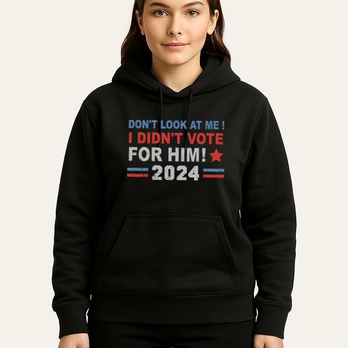 DonT Look At Me I DidnT Vote For Him Hoodie