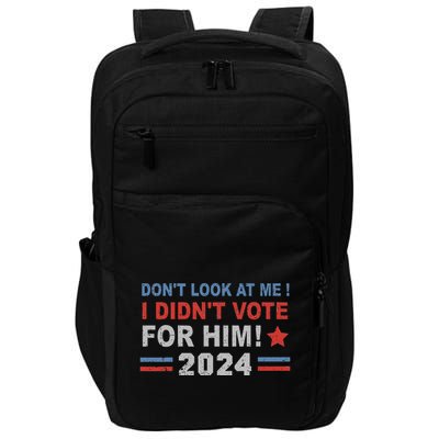 DonT Look At Me I DidnT Vote For Him Impact Tech Backpack