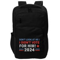 DonT Look At Me I DidnT Vote For Him Impact Tech Backpack