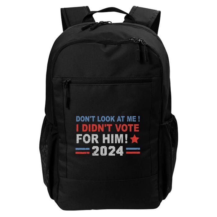 DonT Look At Me I DidnT Vote For Him Backpack