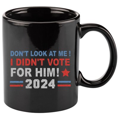 DonT Look At Me I DidnT Vote For Him 11oz C Handle Ceramic Mug