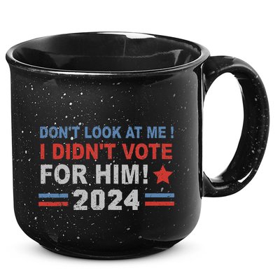 DonT Look At Me I DidnT Vote For Him 15oz Campfire Ceramic Mug