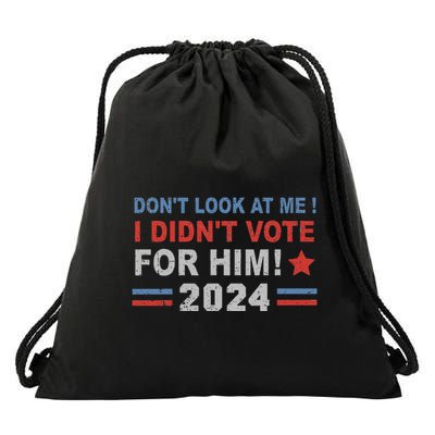 DonT Look At Me I DidnT Vote For Him Drawstring Bag