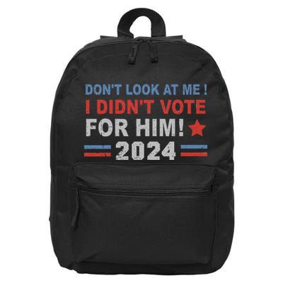 DonT Look At Me I DidnT Vote For Him 16 in Basic Backpack