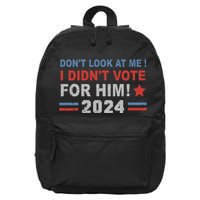 DonT Look At Me I DidnT Vote For Him 16 in Basic Backpack