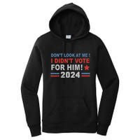 DonT Look At Me I DidnT Vote For Him Women's Pullover Hoodie