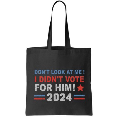DonT Look At Me I DidnT Vote For Him Bag