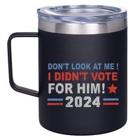 DonT Look At Me I DidnT Vote For Him 12oz Stainless Steel Coffee Mug
