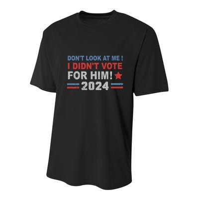 DonT Look At Me I DidnT Vote For Him Youth Performance Sprint T-Shirt