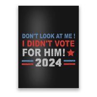 DonT Look At Me I DidnT Vote For Him Poster