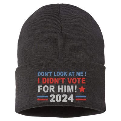 DonT Look At Me I DidnT Vote For Him Sustainable Knit Beanie