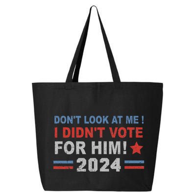 DonT Look At Me I DidnT Vote For Him 25L Jumbo Tote