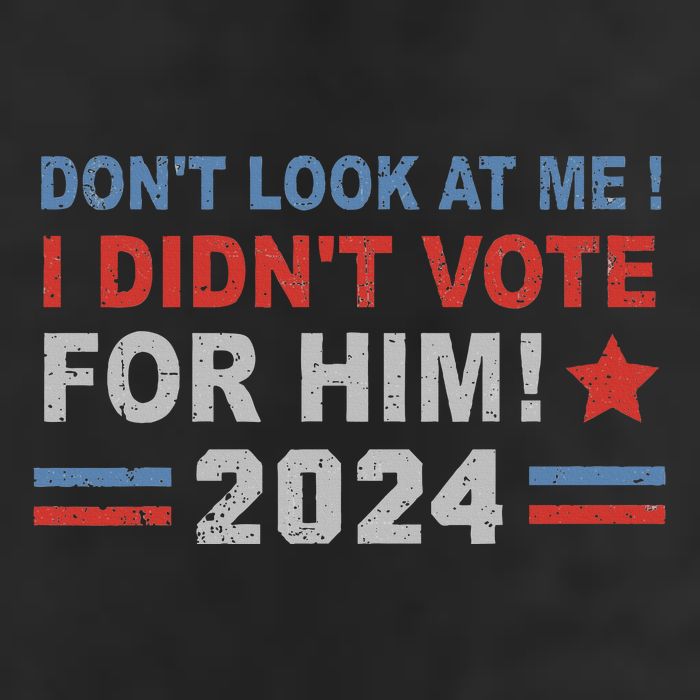 DonT Look At Me I DidnT Vote For Him 25L Jumbo Tote