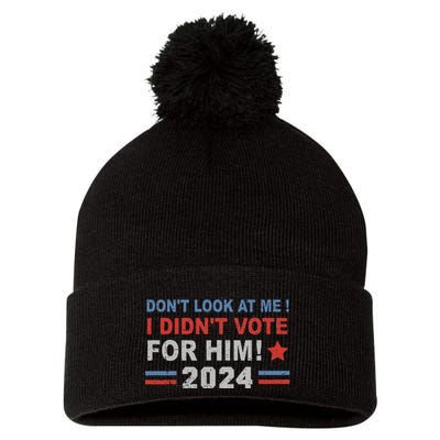 DonT Look At Me I DidnT Vote For Him Pom Pom 12in Knit Beanie