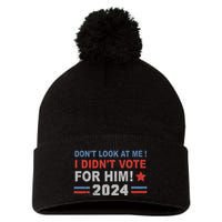 DonT Look At Me I DidnT Vote For Him Pom Pom 12in Knit Beanie