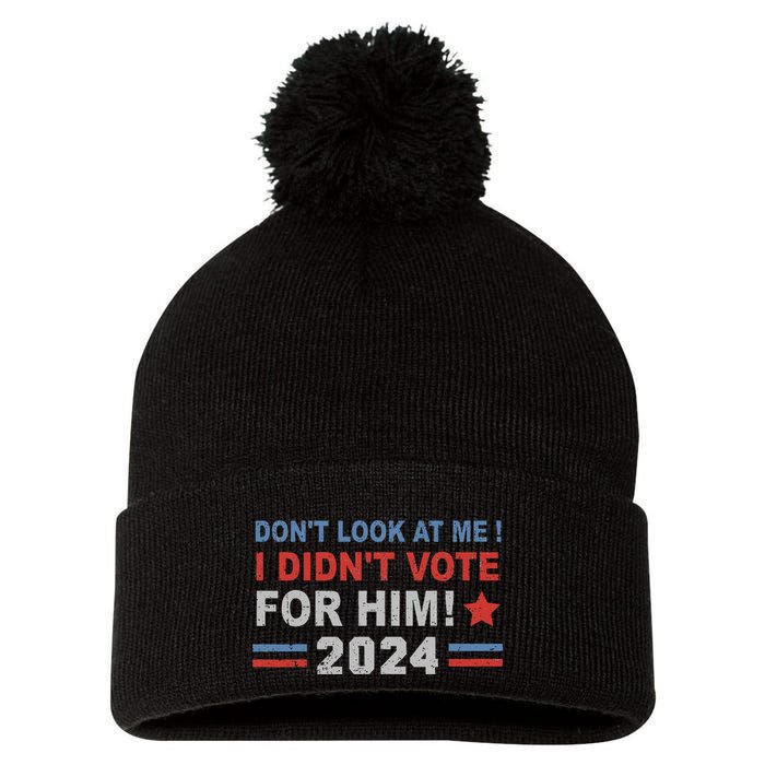 DonT Look At Me I DidnT Vote For Him Pom Pom 12in Knit Beanie