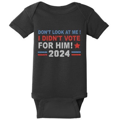 DonT Look At Me I DidnT Vote For Him Baby Bodysuit