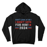 DonT Look At Me I DidnT Vote For Him Tall Hoodie